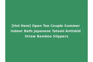 [Hot Item] Open Toe Couple Summer Indoor Bath Japanese Tatami Antiskid Straw Bamboo Slippers