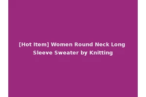[Hot Item] Women Round Neck Long Sleeve Sweater by Knitting