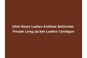 [Hot Item] Ladies Knitted Bathrobe Purple Long Jacket Ladies Cardigan