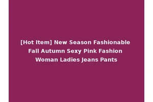 [Hot Item] New Season Fashionable Fall Autumn Sexy Pink Fashion Woman Ladies Jeans Pants