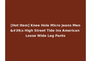 [Hot Item] Knee Hole Micro Jeans Men's High Street Tide Ins American Loose Wide Leg Pants