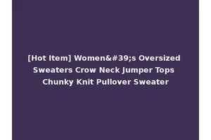 [Hot Item] Women's Oversized Sweaters Crow Neck Jumper Tops Chunky Knit Pullover Sweater