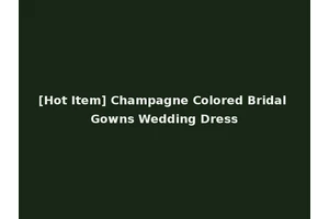 [Hot Item] Champagne Colored Bridal Gowns Wedding Dress