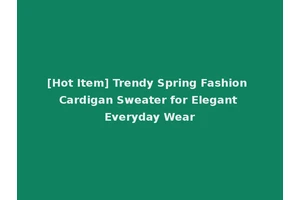 [Hot Item] Trendy Spring Fashion Cardigan Sweater for Elegant Everyday Wear