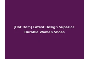 [Hot Item] Latest Design Superior Durable Woman Shoes