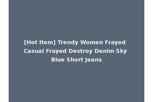 [Hot Item] Trendy Women Frayed Casual Frayed Destroy Denim Sky Blue Short Jeans