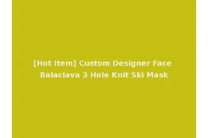[Hot Item] Custom Designer Face Balaclava 3 Hole Knit Ski Mask