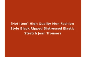 [Hot Item] High Quality Men Fashion Style Black Ripped Distressed Elastic Stretch Jean Trousers