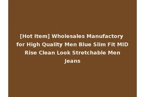[Hot Item] Wholesales Manufactory for High Quality Men Blue Slim Fit MID Rise Clean Look Stretchable Men Jeans