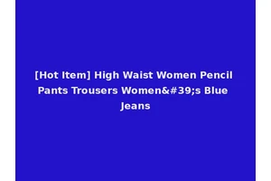 [Hot Item] High Waist Women Pencil Pants Trousers Women's Blue Jeans