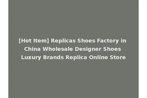[Hot Item] Replicas Shoes Factory in China Wholesale Designer Shoes Luxury Brands Replica Online Store