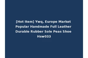 [Hot Item] Ywq, Europe Market Popular Handmade Full Leather Durable Rubber Sole Peas Shoe Hsw033