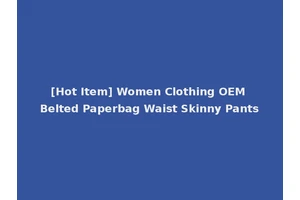 [Hot Item] Women Clothing OEM Belted Paperbag Waist Skinny Pants