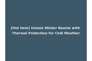 [Hot Item] Unisex Winter Beanie with Thermal Protection for Cold Weather