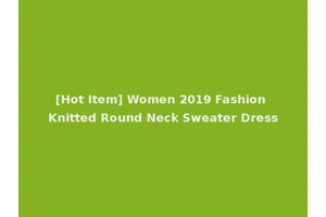 [Hot Item] Women 2019 Fashion Knitted Round Neck Sweater Dress