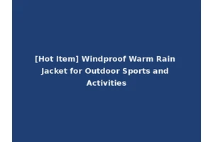[Hot Item] Windproof Warm Rain Jacket for Outdoor Sports and Activities