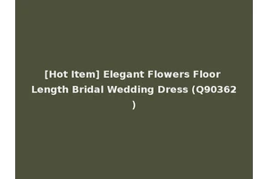 [Hot Item] Elegant Flowers Floor Length Bridal Wedding Dress (Q90362)