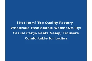 [Hot Item] Top Quality Factory Wholesale Fashionable Women's Casual Cargo Pants &amp; Trousers Comfortable for Ladies