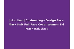 [Hot Item] Custom Logo Design Face Mask Knit Full Face Cover Women Ski Mask Balaclava
