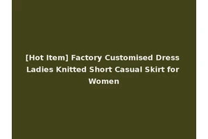 [Hot Item] Factory Customised Dress Ladies Knitted Short Casual Skirt for Women