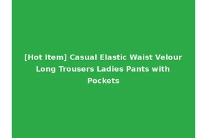[Hot Item] Casual Elastic Waist Velour Long Trousers Ladies Pants with Pockets