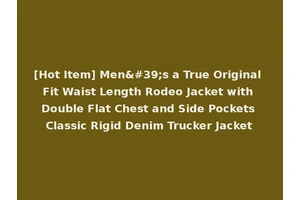 [Hot Item] Men's a True Original Fit Waist Length Rodeo Jacket with Double Flat Chest and Side Pockets Classic Rigid Denim Trucker Jacket