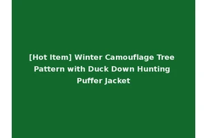 [Hot Item] Winter Camouflage Tree Pattern with Duck Down Hunting Puffer Jacket