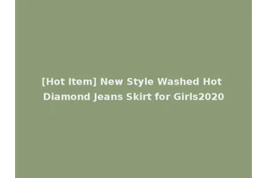 [Hot Item] New Style Washed Hot Diamond Jeans Skirt for Girls2020