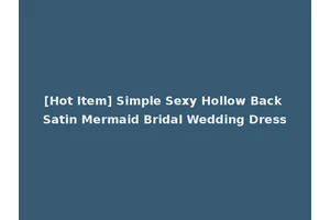[Hot Item] Simple Sexy Hollow Back Satin Mermaid Bridal Wedding Dress