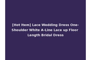 [Hot Item] Lace Wedding Dress One-Shoulder White A-Line Lace up Floor Length Bridal Dress