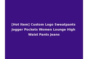 [Hot Item] Custom Logo Sweatpants Jogger Pockets Women Lounge High Waist Pants Jeans