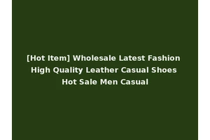 [Hot Item] Wholesale Latest Fashion High Quality Leather Casual Shoes Hot Sale Men Casual