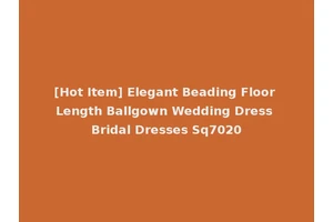 [Hot Item] Elegant Beading Floor Length Ballgown Wedding Dress Bridal Dresses Sq7020