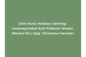[Hot Item] Holiday Clothing Customprinted Knit Pullover Winter Men's Ugly Christmas Sweater