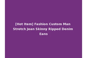 [Hot Item] Fashion Custom Man Stretch Jean Skinny Ripped Denim Eans