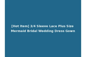 [Hot Item] 3/4 Sleeve Lace Plus Size Mermaid Bridal Wedding Dress Gown