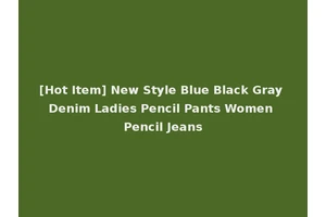 [Hot Item] New Style Blue Black Gray Denim Ladies Pencil Pants Women Pencil Jeans