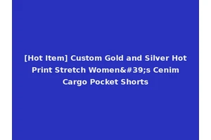 [Hot Item] Custom Gold and Silver Hot Print Stretch Women's Cenim Cargo Pocket Shorts