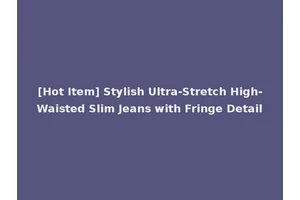 [Hot Item] Stylish Ultra-Stretch High-Waisted Slim Jeans with Fringe Detail