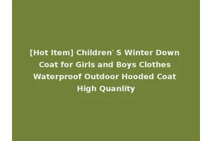 [Hot Item] Children′ S Winter Down Coat for Girls and Boys Clothes Waterproof Outdoor Hooded Coat High Quanlity