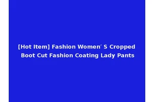 [Hot Item] Fashion Women′ S Cropped Boot Cut Fashion Coating Lady Pants