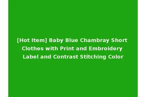 [Hot Item] Baby Blue Chambray Short Clothes with Print and Embroidery Label and Contrast Stitching Color