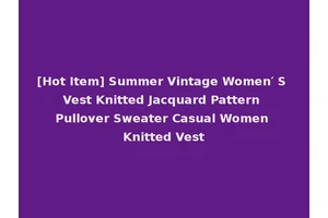 [Hot Item] Summer Vintage Women′ S Vest Knitted Jacquard Pattern Pullover Sweater Casual Women Knitted Vest