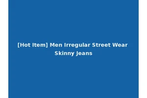 [Hot Item] Men Irregular Street Wear Skinny Jeans