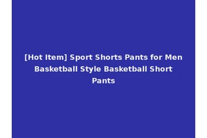 [Hot Item] Sport Shorts Pants for Men Basketball Style Basketball Short Pants