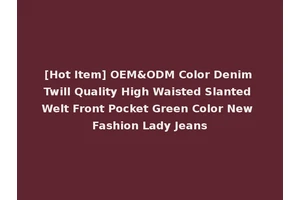 [Hot Item] OEM&ODM Color Denim Twill Quality High Waisted Slanted Welt Front Pocket Green Color New Fashion Lady Jeans