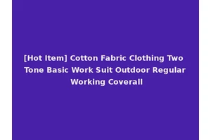 [Hot Item] Cotton Fabric Clothing Two Tone Basic Work Suit Outdoor Regular Working Coverall