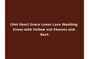 [Hot Item] Grace Loves Lace Wedding Dress with Hollow out Sleeves and Back
