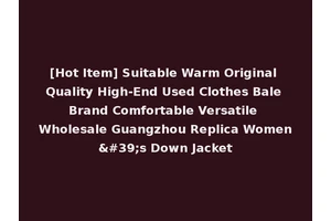 [Hot Item] Suitable Warm Original Quality High-End Used Clothes Bale Brand Comfortable Versatile Wholesale Guangzhou Replica Women's Down Jacket