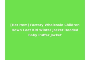 [Hot Item] Factory Wholesale Children Down Coat Kid Winter Jacket Hooded Baby Puffer Jacket
